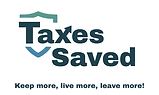 Taxes Saved — Keep more, live more, leave more!